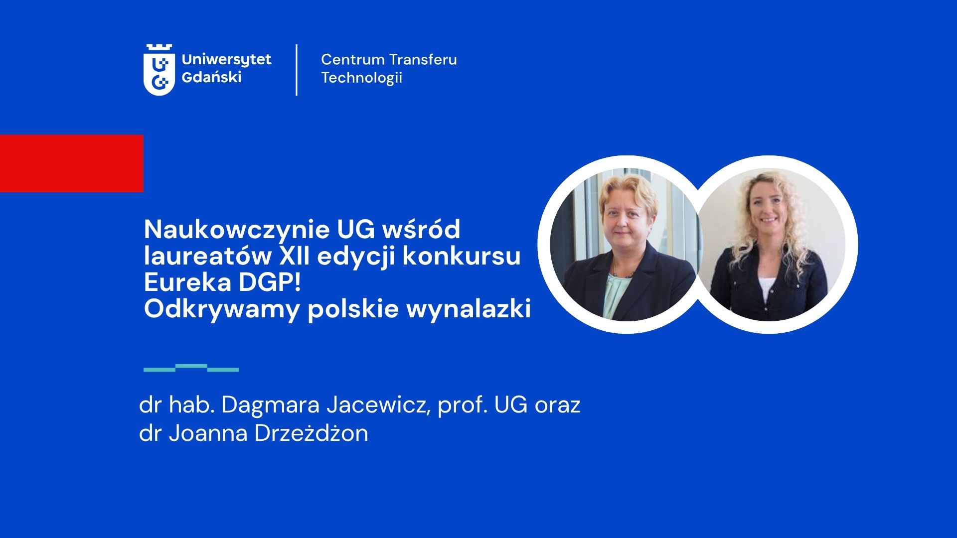 Naukowczynie UG wśród laureatów XII edycji konkursu Eureka DGP! Odkrywamy polskie wynalazki, logo Centrum Transferu Technologii, Uniwersytet Gdański, okrągłe zdjęcia wizerunku naukowczyń - Dagmara Jacewicz, Joanna Drzeżdżon.